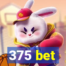 375 bet